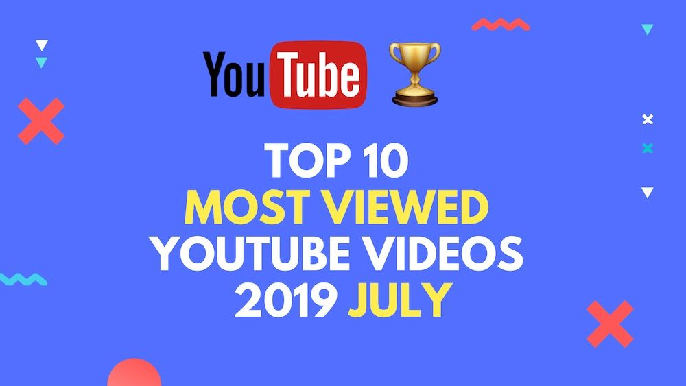 Top 10 YouTube Videos in 2019 July