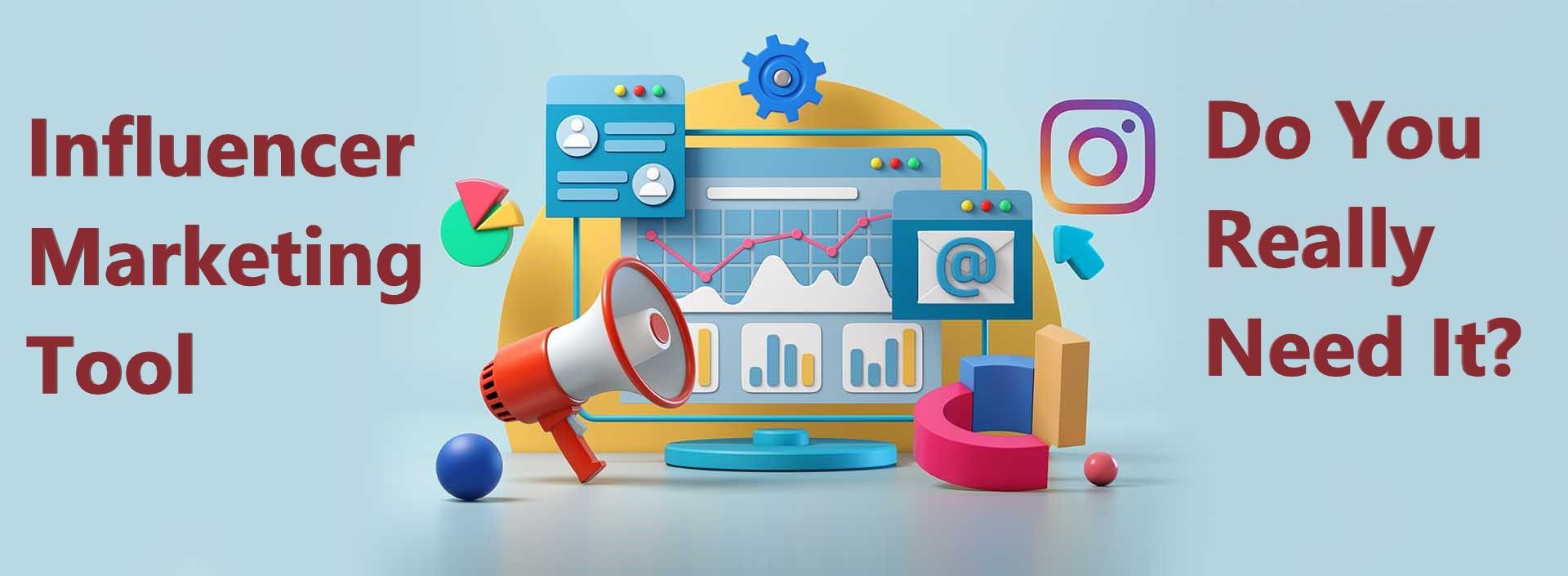 Does Your Brand Really Need a Powerful Influencer Marketing Tool to Make Things Work?