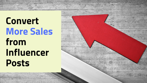 How to Convert More Sales from Your Influencer Posts