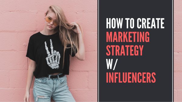 How To Create Marketing Strategy with Influencers
